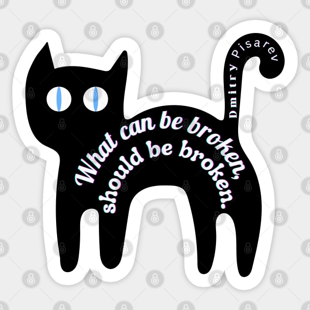 Cute cat with  Dmitry Pisarev: What can be broken should be broken Sticker by artbleed